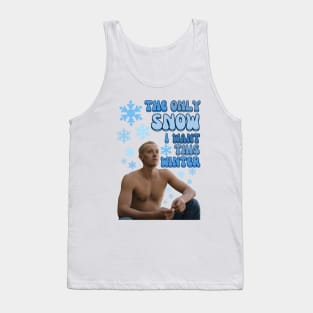The only Snow I want Tank Top